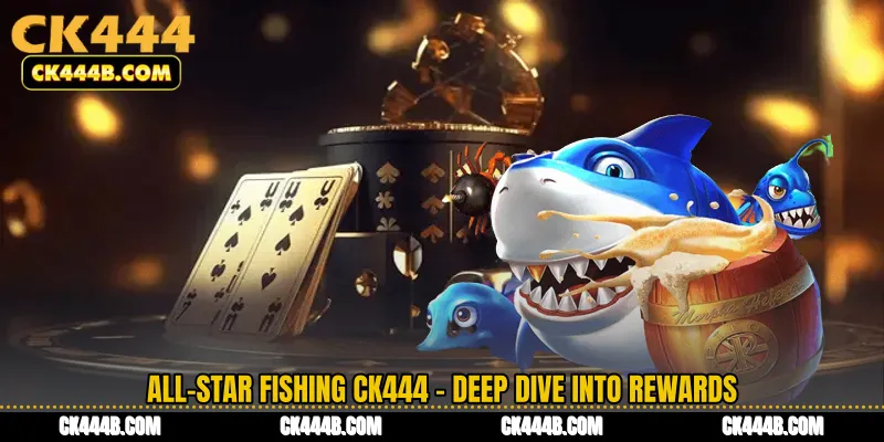All-Star Fishing CK444 - Deep Dive Into Rewards