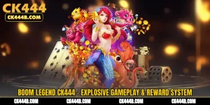 Boom Legend CK444 - Explosive Gameplay & Reward System