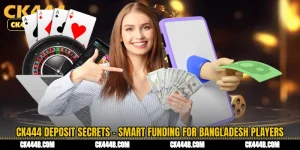 CK444 Deposit Secrets - Smart Funding for Bangladesh Players