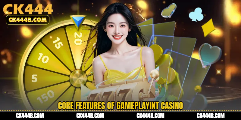 Core Features of Gameplayint Casino