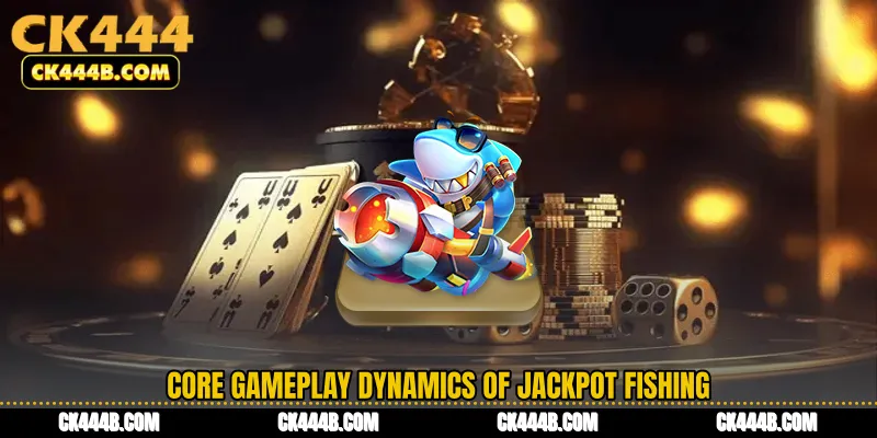 Core Gameplay Dynamics of Jackpot Fishing