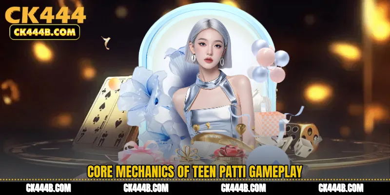 Core Mechanics of Teen Patti Gameplay