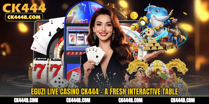 Eguzi Live Casino CK444 - A Fresh Interactive Table