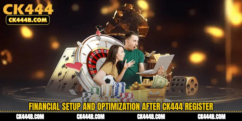 Financial Setup and Optimization After CK444 Register