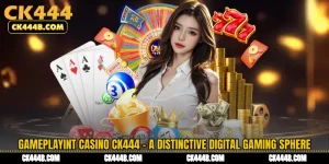 Gameplayint Casino CK444 - A Distinctive Digital Gaming Sphere
