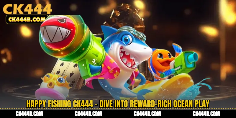 Happy Fishing CK444 - Dive Into Reward-Rich Ocean Play