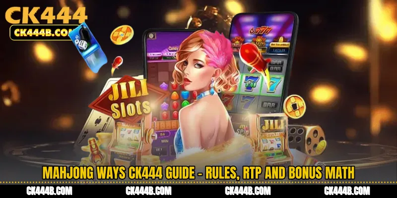 Mahjong Ways CK444 Guide - Rules, RTP and Bonus Math