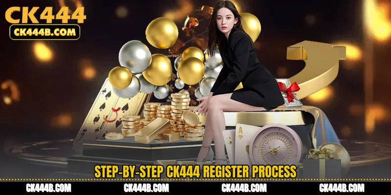 Step-by-Step CK444 Register Process