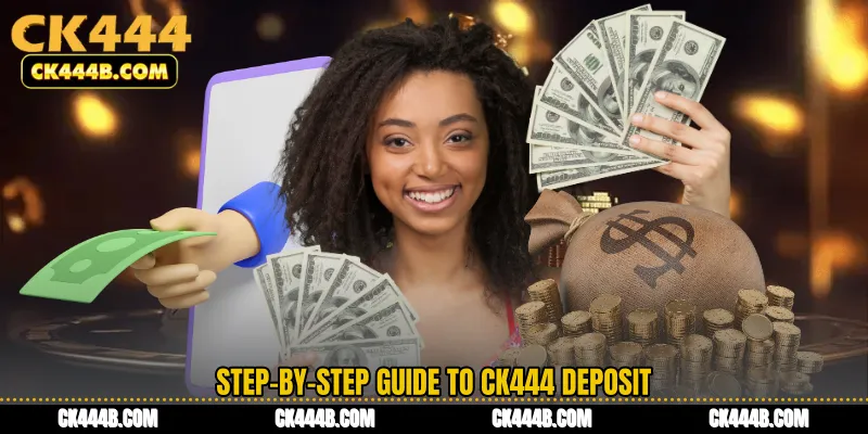 Step-by-Step Guide to CK444 Deposit