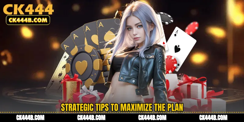 Strategic Tips to Maximize the Plan